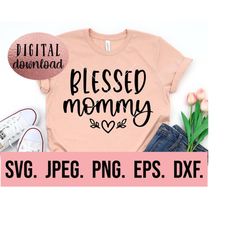 Blessed Mommy svg - My Favorite People Call Me Mom svg - Most Loved Mommy - Best Mom Ever Instant Download - Mothers Day