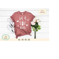 Let it bee SVG PNG bee t-shirt design, cameo cricut cut files, bee stickers clipart, printable wall art, bee quote, stic