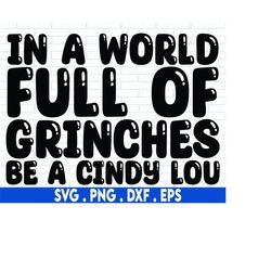 In a world full of grinches be a cindy lou SVG Cut File, funny christmas holiday shirt svg, for cricut, for silhouette
