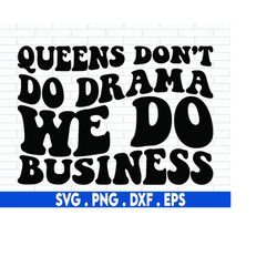 Queens Don't Do Drama We Do Business Svg, Boss Babe Svg, Entrepreneur Svg Black Girl Magic SVG, Boss Lady Svg, Business