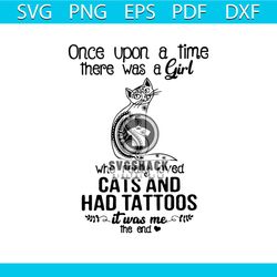 Once Upon A Time There Was A Girl Who Really Loved Cats And Had Tattoos It Was Me Shirt Svg, Funny Saying, Funny Shirt S