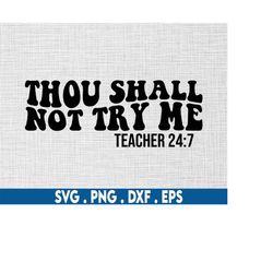 Thou shall not try me svg, teacher svg, teacher shirt svg, teacher quotes svg, teacher life svg, teacher saying svg, fun