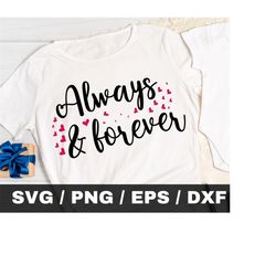 Always and Forever Svg Png, Valentines Day svg, Always and Forever card, Tshirt svg, wedding sign svg, Love Quotes Svg,