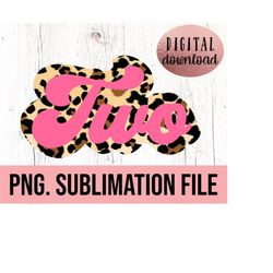2nd Birthday Girl Retro PNG - Instant Download - Cricut Cut File - Second Birthday Animal Print svg - Birthday Two Leopa