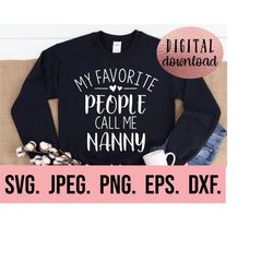 My Favorite People Call Me Nanny svg - Most Loved Nanny SVG - Nanny SVG - Digital Download - Cricut File - Best Nanny Ev