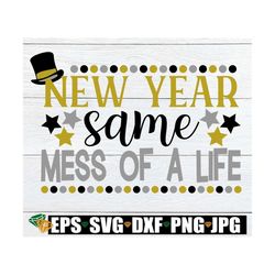 New Year same mess of a life. New year svg. New Years svg. New year same mess svg. New year shirt design. New year decor