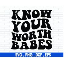 Know your Worth Babes SVG | Empowering | SVG Cricut Cut File | Silhouette Svg Cut File | PNG File | Digital Download
