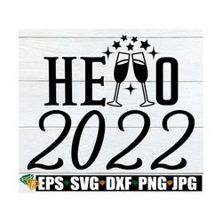 Hello 2022, New Year's Eve Decor svg, New Year's Eve svg, New Year's SVG, New Years Eve cut file, New Year's SVG for gla