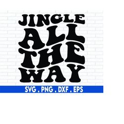 Jingle all the way svg cut file, festive holiday shirt design, cheerful christmas svg, handlettered cut file for cricut