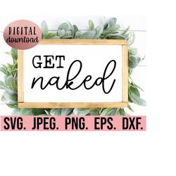 Get Naked Svg - Diy Bathroom Sign - Bathroom Svg Png Eps - Cricut Cut File - Instant Download - Funny Bathroom Decor Sig