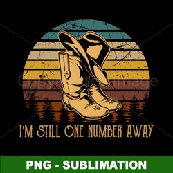 vintage cowboy hat boot - png sublimation digital download - im still one number away