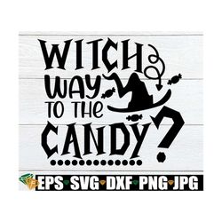 Witch Way To The Candy, Kids Halloween, Cute Halloween, Halloween svg, Toddler Halloween, Kids Halloween SVG, Funny Hall