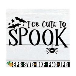 Too Cute To Spook, Halloween, Halloween SVG, Cute Halloween, Kids Halloween, Baby Halloween, Girls Halloween, Boys Hallo