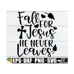 Fall For Jesus He Never Leaves svg, Christian Fall Shirt svg, Christian Fall Door Sign svg, Christian Autumn Shirt svg,