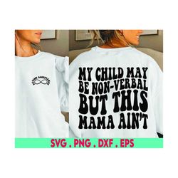 My child may be non-verbal but this mama aint| autism mama | non verbal mama | autism png l autism svg