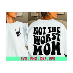Not The Worst Mom Svg Png, Mama Svg, Gift for Mom Svg, Mom Life Svg, Mom Shirt Svg, Adult Humor, Mother's Day SVG, Wavy