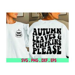 Autumn Leaves & Pumpkins Please Svg, Happy Thanksgiving Svg, Womens Fall Sweater Svg, Autumn, Wavy Stacked Svg, Silhouet