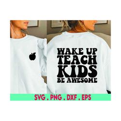 Wake Up Teach Kids Be Awesome, SVG Cut File, digital file, teaching svg, teacher svg, school svg, handlettered svg, cric