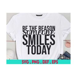 Be the Reason Someone Smiles Today Svg, Be Happy, Svg Cut File, Motivational SVG, Inspirational SVG, positive phrase svg