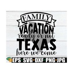 Family Vacation Ready Or not Texas Here We Come, Matching Family Texas Vacation, Family Texas Vacation, Texas Vacation,