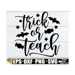 Trick Or Teach svg, Teacher Halloween Shirt design, Halloween Teacher svg, Halloween svg, Teacher svg, Trick Or Treat SV