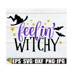 Feeling Witchy, Feelin' Witchy, Fall svg, Halloween svg, Women's Halloween, Cute Halloween, Spooky Woman, Cut File, SVG,