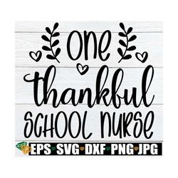 One Thankful School Nurse, Thanksgiving School Nurse svg, Fall School Nurse svg,Blessed School Nurse,Thankful School Nur