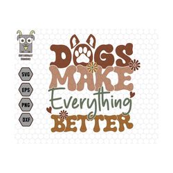 Dogs Make Everything Better Svg, Dog Lover Svg, Dog Mom Svg, Dog Breed Svg, Pet Svg, Dog Paw Svg, Gift For Dog, Dog Shir