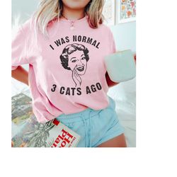 Cat Lover Sarcastic Shirt, Retro Comfort Colors TShirt, I Was Normal T-Shirt, Funny Cat Mom T Shirt Gift, Vintage Graphi