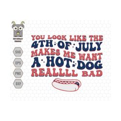 You Look Like The 4th Of July Makes Me Want A Hot Dog Real Bad Svg, Patriotic Svg, Independence Day Svg, America Svg, US