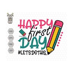 Happy First Day Of School Svg, Let Do This Svg, Back To School Svg, Pre k, Kindergarten, 1st Day Of School Svg, Here I C