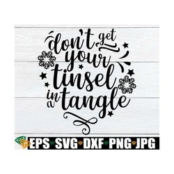 Don't Get Your Tinsel In A Tangle, Funny Christmas Shirt SVG, Funny Christmas svg, Christmas svg, Funny Holiday svg,Chri