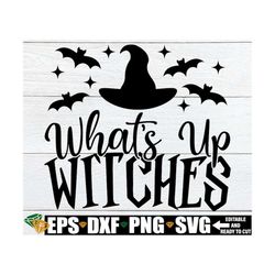 what's up witches, halloween svg, witch saying svg, halloween decoration svg png, halloween shirt svg, witch quote svg,