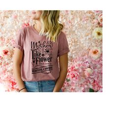 A Mother is Like a Flower Shirt, Mother's Day Shirt, Mama Sweatshirt, Mother's Day Gift, Cute Mom T-shirt