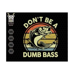 Don't Be A Dumb Bass Fishing Svg, Fishing Svg, The Rodfather Svg, Dad Svg, Fishing Dad Svg, Best Dad Svg, Fisherman Svg,