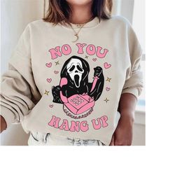 No You Hang Up Sweatshirt, Halloween Shirt, Boo Sweatshirt, Ghost Valentine Shirt, Halloween Sweatshirt, Scream No You H