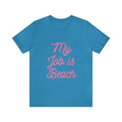 My Job Is Beach Unisex Jersey Short Sleeve Tee, Barbie Movie Shirt, Come On Barbie Shirt, Margot Robbie Barbie, Barbie 2
