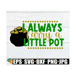 I always carry a little pot. Funny St. Patrick's Day, St. Patrick's Day, Printable Image, Iron-On, SVG, Instant Download