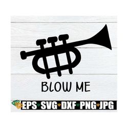 Blow Me, Funny Trumpet Player, Trumpet svg, Sexy Trumpet Player, Adult Humor, SVG, Commercial, Clip Art, Trumpet Player