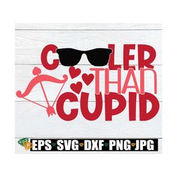 Cooler Than Cupid. Kid's Valentine's Day Shirt svg, Toddler Valentine's Day, Valentine's Day SVG, Boys Valentine's Day,