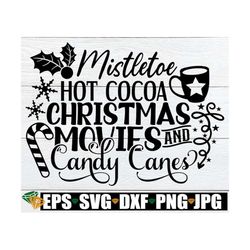 Mistletoe Hot Cocoa Christmas movies and Candy Canes. Cute Christmas shirt svg.Cute Christmas Decor svg. Christmas svg.
