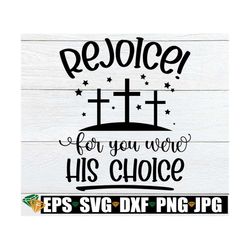Rejoice For you Were his Choice, Easter svg, Cute Easter svg, Christianity svg, Easter Decor svg, Religious svg, Cut Fil