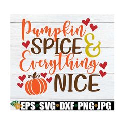 Pumpkin Spice And Everything Nice, Thanksgiving Decor, Fall Decor, Thanksgiving svg, Thanksgiving, Cute Thanksgiving, Cu