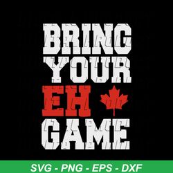 Bring Your Eh Game Funny Go Canada Gift svg
