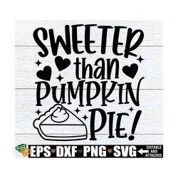 Sweeter Than Pumpkin Pie, Girls Thanksgiving Shirt svg, Toddler Thanksgiving Shirt svg, Kids Fall svg, Kids Thanksgiving