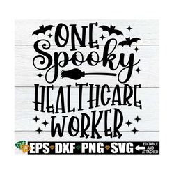One Spooky Healthcare Worker, Healthcare Worker Halloween Shirt svg, Healthcare Worker Appreciation Gift svg,Halloween H