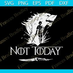 Not Today Shirt Svg, Movies Shirt Svg, Game Of Thrones Shirt Svg, Arya stark Cricut, Silhouette, Cut File, Decal Svg, Pn