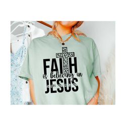 Faith Svg, Christian Svg Png, Jesus Svg, Faith Is Believing In Jesus Svg, Scripture Svg, Religious Svg, Church Svg Women