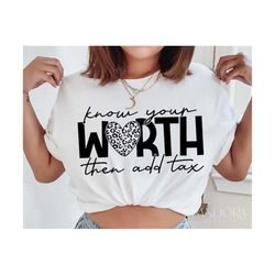 Know Your Worth Then Add Tax Svg Png, Funny Svg, Sassy Svg, Sarcastic Svg Quotes Shirt Design, Self Love Svg Cut File fo
