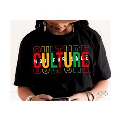 Culture Not For Sale Svg Png, Juneteenth, Melanin, Black Women Shirt Design Cut, Cricut, Sublimation or Print, Digital F